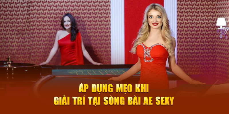 Áp dụng mẹo khi giải trí tại sòng bài AE Sexy