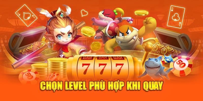 Chọn level phù hợp khi quay